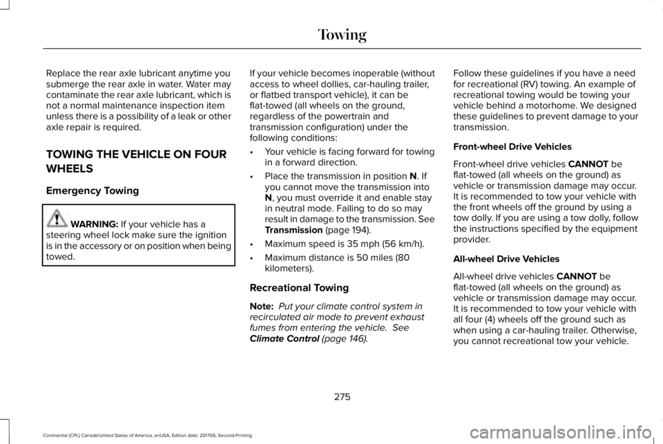 LINCOLN CONTINENTAL 2018 Owners Manual Replace the rear axle lubricant anytime yousubmerge the rear axle in water. Water maycontaminate the rear axle lubricant, which isnot a normal maintenance inspection itemunless there is a possibility LINCOLN CONTINENTAL 2018 Owners Manual Replace the rear axle lubricant anytime yousubmerge the rear axle in water. Water maycontaminate the rear axle lubricant, which isnot a normal maintenance inspection itemunless there is a possibility