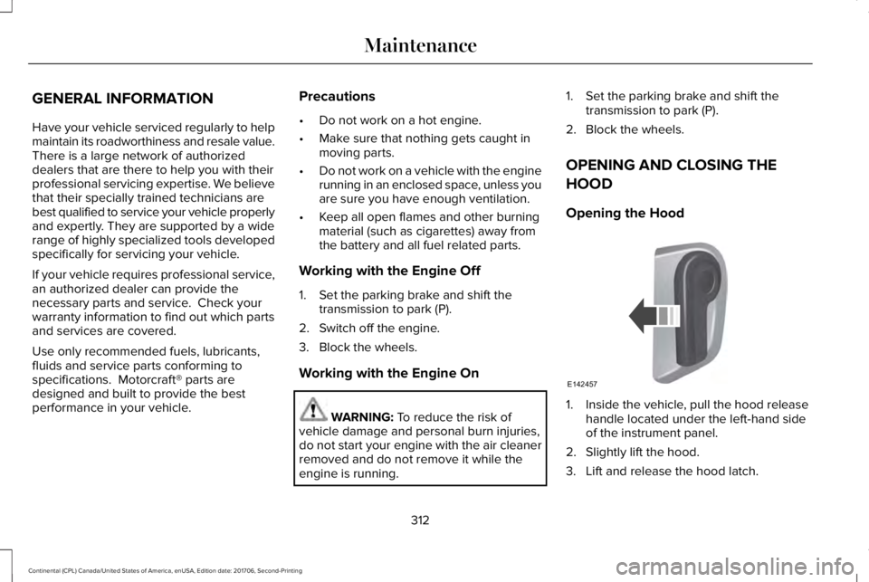 LINCOLN CONTINENTAL 2018  Owners Manual GENERAL INFORMATION
Have your vehicle serviced regularly to helpmaintain its roadworthiness and resale value.There is a large network of authorizeddealers that are there to help you with theirprofessi