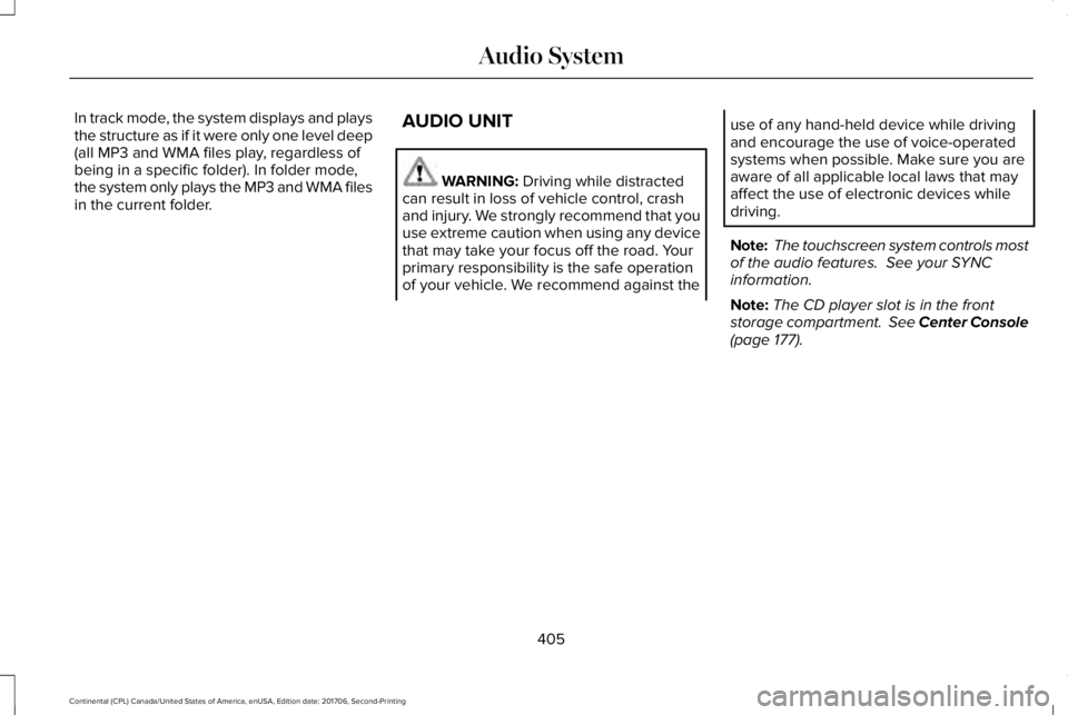 LINCOLN CONTINENTAL 2018  Owners Manual In track mode, the system displays and playsthe structure as if it were only one level deep(all MP3 and WMA files play, regardless ofbeing in a specific folder). In folder mode,the system only plays t