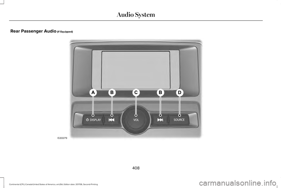 LINCOLN CONTINENTAL 2018 Owners Manual Rear Passenger Audio (If Equipped)
408
Continental (CPL) Canada/United States of America, enUSA, Edition date: 201706, Second-Printing
Audio SystemE222279 LINCOLN CONTINENTAL 2018 Owners Manual Rear Passenger Audio (If Equipped)
408
Continental (CPL) Canada/United States of America, enUSA, Edition date: 201706, Second-Printing
Audio SystemE222279