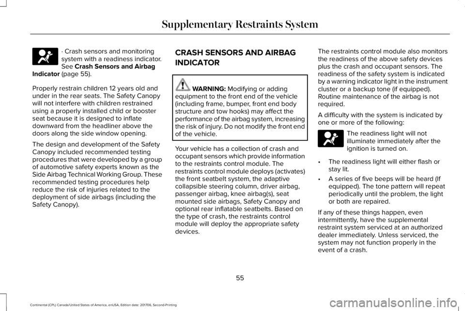 LINCOLN CONTINENTAL 2018 Workshop Manual · Crash sensors and monitoringsystem with a readiness indicator.See Crash Sensors and AirbagIndicator (page 55).
Properly restrain children 12 years old andunder in the rear seats. The Safety Canopyw