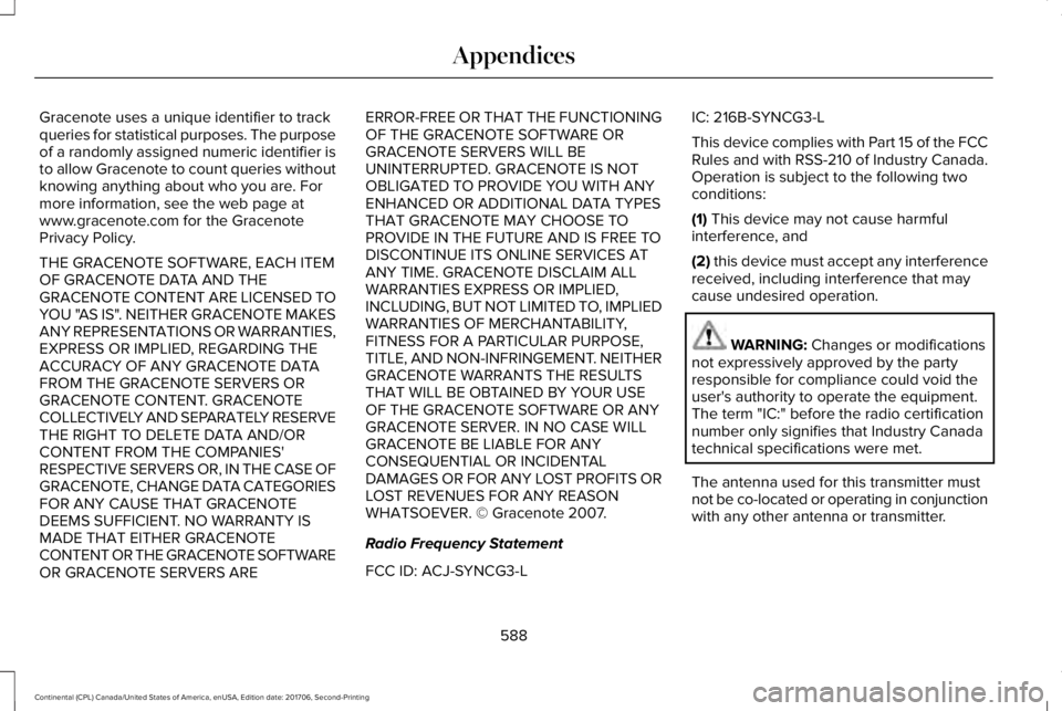 LINCOLN CONTINENTAL 2018 Owners Manual Gracenote uses a unique identifier to trackqueries for statistical purposes. The purposeof a randomly assigned numeric identifier isto allow Gracenote to count queries withoutknowing anything about wh LINCOLN CONTINENTAL 2018 Owners Manual Gracenote uses a unique identifier to trackqueries for statistical purposes. The purposeof a randomly assigned numeric identifier isto allow Gracenote to count queries withoutknowing anything about wh