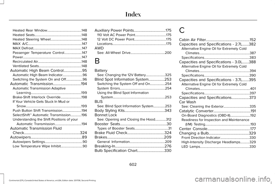 LINCOLN CONTINENTAL 2018  Owners Manual Heated Rear Window.........................................148Heated Seats........................................................148Heated Steering Wheel.....................................148MAX A/