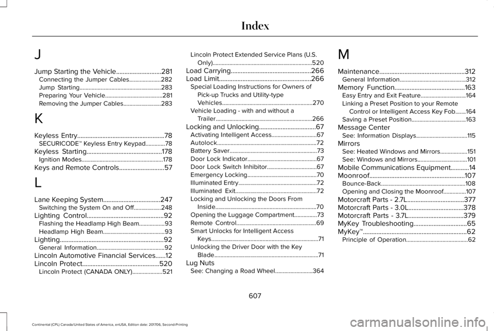 LINCOLN CONTINENTAL 2018 Owners Manual J
Jump Starting the Vehicle...........................281Connecting the Jumper Cables.....................282Jump Starting......................................................283Preparing Your Vehicl LINCOLN CONTINENTAL 2018 Owners Manual J
Jump Starting the Vehicle...........................281Connecting the Jumper Cables.....................282Jump Starting......................................................283Preparing Your Vehicl