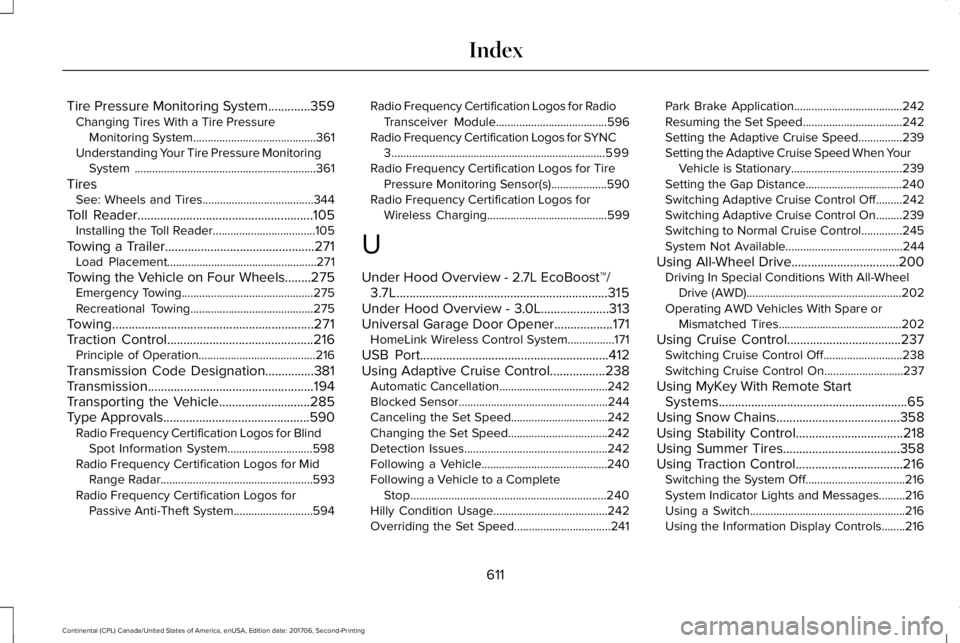 LINCOLN CONTINENTAL 2018  Owners Manual Tire Pressure Monitoring System.............359Changing Tires With a Tire PressureMonitoring System..........................................361Understanding Your Tire Pressure MonitoringSystem ......