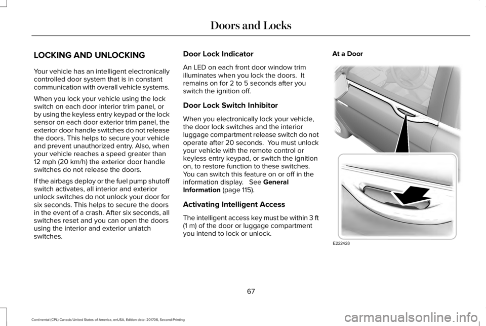 LINCOLN CONTINENTAL 2018 Repair Manual LOCKING AND UNLOCKING
Your vehicle has an intelligent electronicallycontrolled door system that is in constantcommunication with overall vehicle systems.
When you lock your vehicle using the lockswitc LINCOLN CONTINENTAL 2018 Repair Manual LOCKING AND UNLOCKING
Your vehicle has an intelligent electronicallycontrolled door system that is in constantcommunication with overall vehicle systems.
When you lock your vehicle using the lockswitc