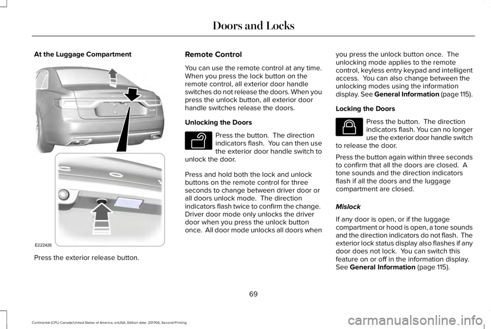 LINCOLN CONTINENTAL 2018 Manual PDF At the Luggage Compartment
Press the exterior release button.
Remote Control
You can use the remote control at any time.When you press the lock button on theremote control, all exterior door handleswi
