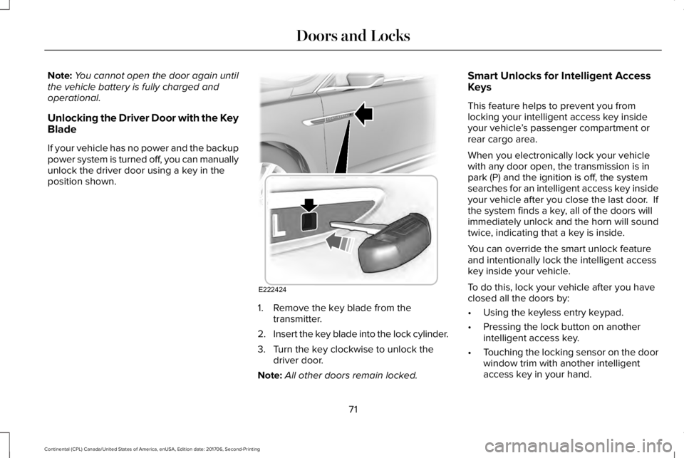 LINCOLN CONTINENTAL 2018 Manual PDF Note:You cannot open the door again untilthe vehicle battery is fully charged andoperational.
Unlocking the Driver Door with the KeyBlade
If your vehicle has no power and the backuppower system is tur