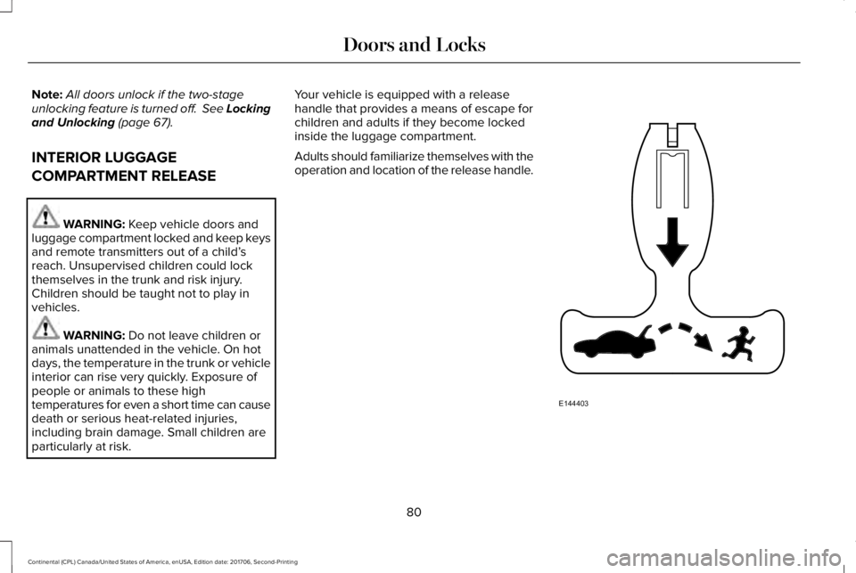 LINCOLN CONTINENTAL 2018 Manual Online Note:All doors unlock if the two-stageunlocking feature is turned off.  See Lockingand Unlocking (page 67).
INTERIOR LUGGAGE
COMPARTMENT RELEASE
WARNING: Keep vehicle doors andluggage compartment lock