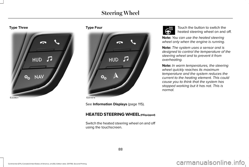 LINCOLN CONTINENTAL 2018 Owners Manual Type ThreeType Four
See Information Displays (page 115).
HEATED STEERING WHEEL (If Equipped)
Switch the heated steering wheel on and offusing the touchscreen.
Touch the button to switch theheated stee LINCOLN CONTINENTAL 2018 Owners Manual Type ThreeType Four
See Information Displays (page 115).
HEATED STEERING WHEEL (If Equipped)
Switch the heated steering wheel on and offusing the touchscreen.
Touch the button to switch theheated stee