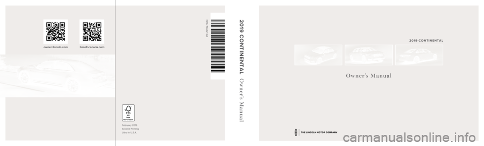 LINCOLN CONTINENTAL 2019  Owners Manual Owner’s Manual
2019 CONTINENTAL
February 2019 
Second Printing  
Litho in U.S.A.
KD9J 19A321 AB2019 CONTINENTAL
   
 Owner’s Manual
owner.lincoln.com lincolncanada.com 