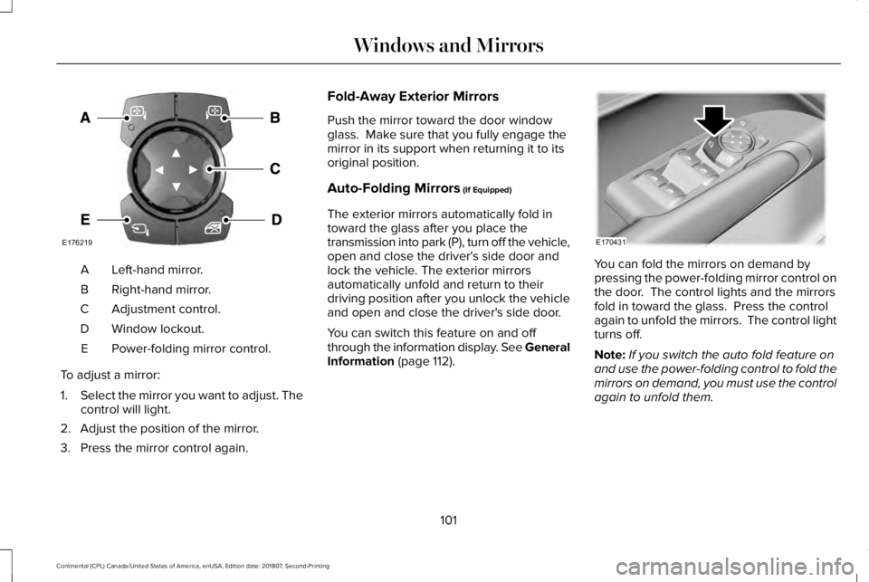 LINCOLN CONTINENTAL 2019  Owners Manual Left-hand mirror.
A
Right-hand mirror.
B
Adjustment control.
C
Window lockout.
D
Power-folding mirror control.
E
To adjust a mirror:
1. Select the mirror you want to adjust. The
control will light.
2.