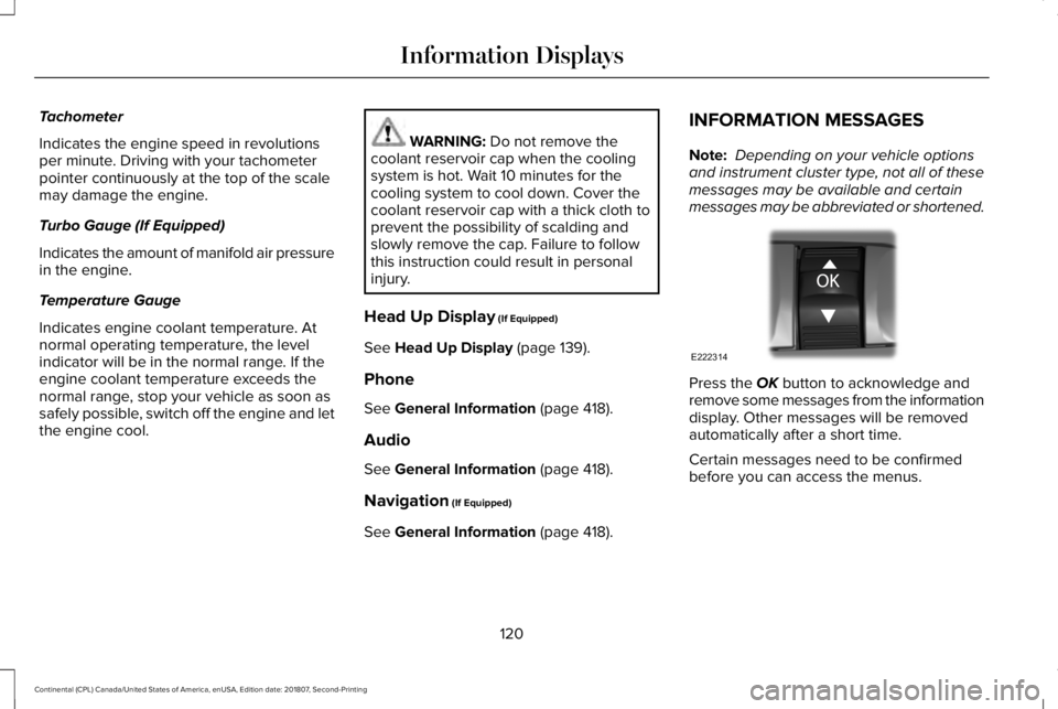 LINCOLN CONTINENTAL 2019  Owners Manual Tachometer
Indicates the engine speed in revolutions
per minute. Driving with your tachometer
pointer continuously at the top of the scale
may damage the engine.
Turbo Gauge (If Equipped)
Indicates th