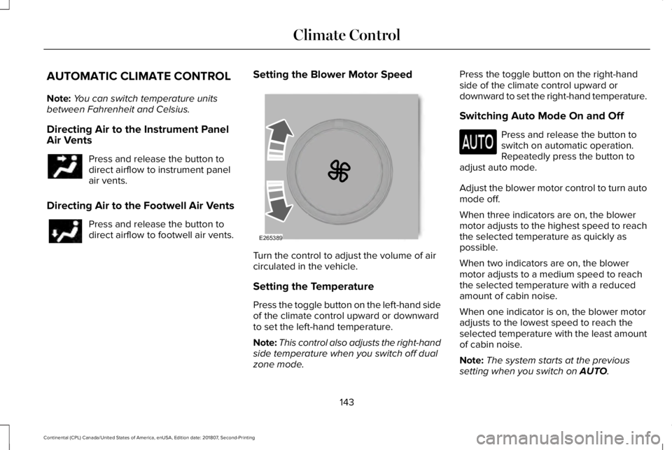 LINCOLN CONTINENTAL 2019 Owners Manual AUTOMATIC CLIMATE CONTROL
Note:
You can switch temperature units
between Fahrenheit and Celsius.
Directing Air to the Instrument Panel
Air Vents Press and release the button to
direct airflow to instr LINCOLN CONTINENTAL 2019 Owners Manual AUTOMATIC CLIMATE CONTROL
Note:
You can switch temperature units
between Fahrenheit and Celsius.
Directing Air to the Instrument Panel
Air Vents Press and release the button to
direct airflow to instr