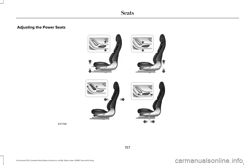 LINCOLN CONTINENTAL 2019 Owners Manual Adjusting the Power Seats
157
Continental (CPL) Canada/United States of America, enUSA, Edition date: 201807, Second-Printing SeatsE277384 LINCOLN CONTINENTAL 2019 Owners Manual Adjusting the Power Seats
157
Continental (CPL) Canada/United States of America, enUSA, Edition date: 201807, Second-Printing SeatsE277384