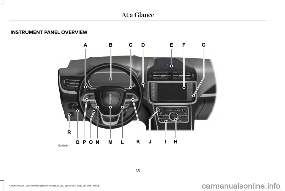 LINCOLN CONTINENTAL 2019 Owners Manual INSTRUMENT PANEL OVERVIEW
18
Continental (CPL) Canada/United States of America, enUSA, Edition date: 201807, Second-Printing At a GlanceE249884 LINCOLN CONTINENTAL 2019 Owners Manual INSTRUMENT PANEL OVERVIEW
18
Continental (CPL) Canada/United States of America, enUSA, Edition date: 201807, Second-Printing At a GlanceE249884