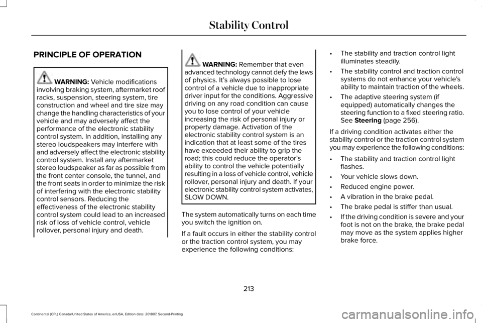 LINCOLN CONTINENTAL 2019  Owners Manual PRINCIPLE OF OPERATION
WARNING: Vehicle modifications
involving braking system, aftermarket roof
racks, suspension, steering system, tire
construction and wheel and tire size may
change the handling c