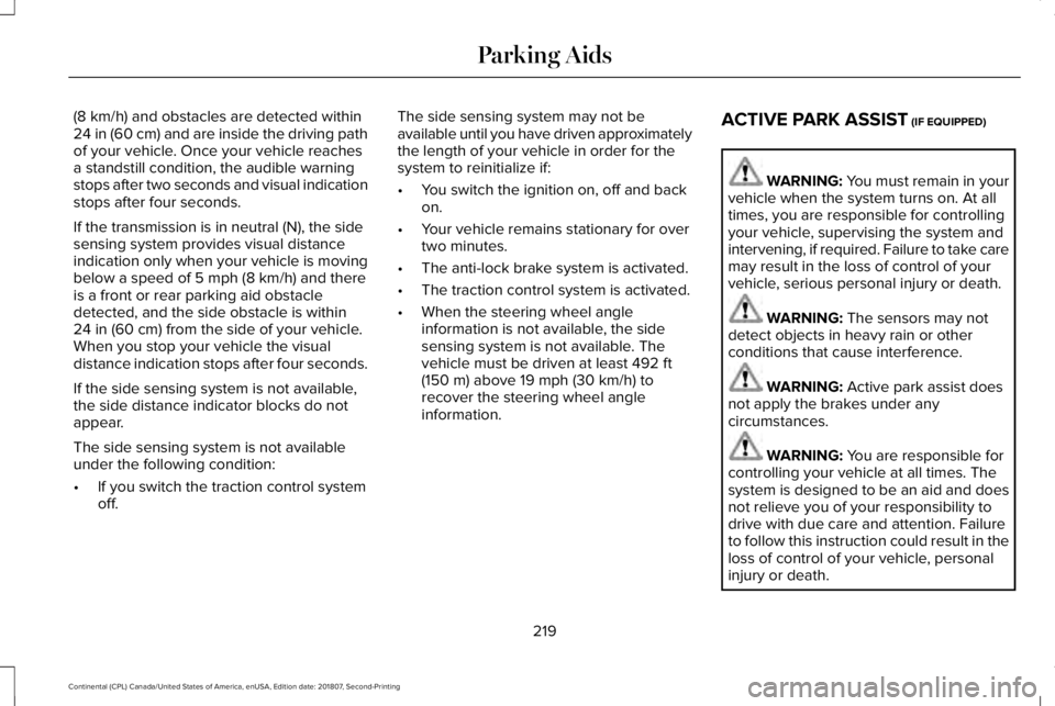 LINCOLN CONTINENTAL 2019  Owners Manual (8 km/h) and obstacles are detected within
24 in (60 cm) and are inside the driving path
of your vehicle. Once your vehicle reaches
a standstill condition, the audible warning
stops after two seconds 