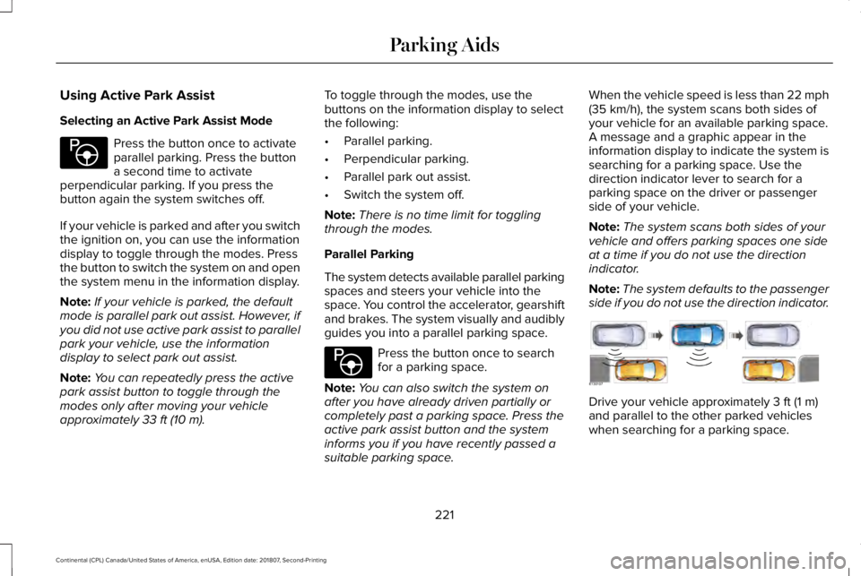 LINCOLN CONTINENTAL 2019  Owners Manual Using Active Park Assist
Selecting an Active Park Assist Mode
Press the button once to activate
parallel parking. Press the button
a second time to activate
perpendicular parking. If you press the
but