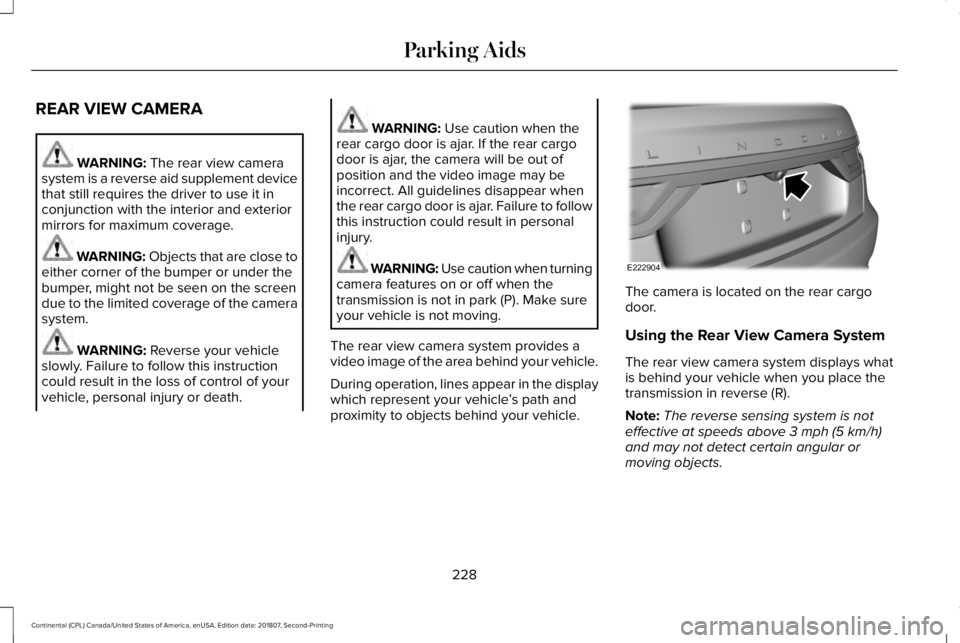 LINCOLN CONTINENTAL 2019 Owners Manual REAR VIEW CAMERA
WARNING: The rear view camera
system is a reverse aid supplement device
that still requires the driver to use it in
conjunction with the interior and exterior
mirrors for maximum cove LINCOLN CONTINENTAL 2019 Owners Manual REAR VIEW CAMERA
WARNING: The rear view camera
system is a reverse aid supplement device
that still requires the driver to use it in
conjunction with the interior and exterior
mirrors for maximum cove