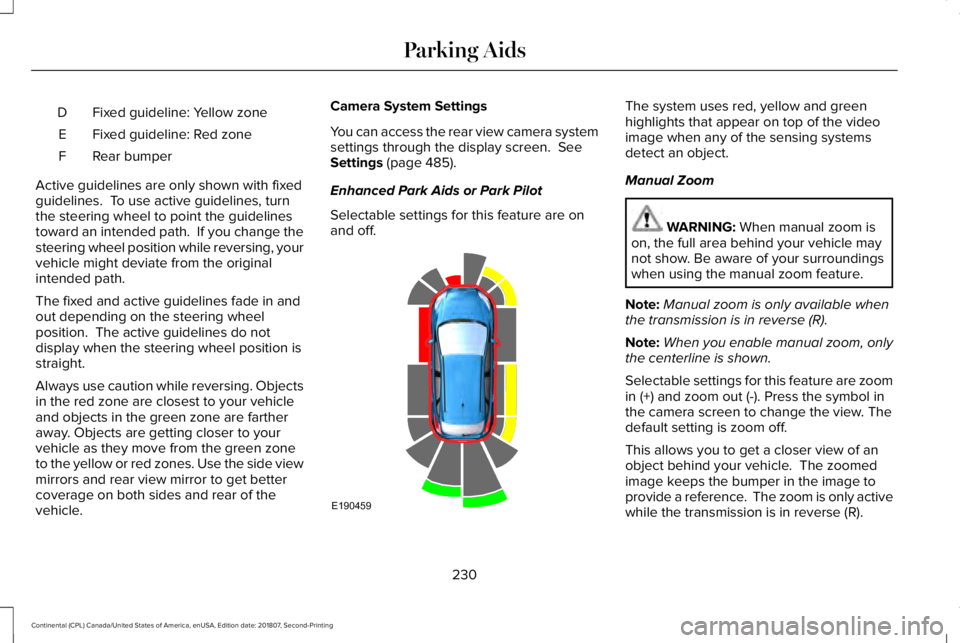 LINCOLN CONTINENTAL 2019 Owners Manual Fixed guideline: Yellow zone
D
Fixed guideline: Red zone
E
Rear bumper
F
Active guidelines are only shown with fixed
guidelines. To use active guidelines, turn
the steering wheel to point the guideli LINCOLN CONTINENTAL 2019 Owners Manual Fixed guideline: Yellow zone
D
Fixed guideline: Red zone
E
Rear bumper
F
Active guidelines are only shown with fixed
guidelines. To use active guidelines, turn
the steering wheel to point the guideli