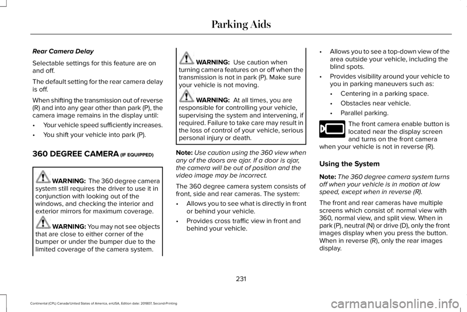 LINCOLN CONTINENTAL 2019 Owners Manual Rear Camera Delay
Selectable settings for this feature are on
and off.
The default setting for the rear camera delay
is off.
When shifting the transmission out of reverse
(R) and into any gear other t LINCOLN CONTINENTAL 2019 Owners Manual Rear Camera Delay
Selectable settings for this feature are on
and off.
The default setting for the rear camera delay
is off.
When shifting the transmission out of reverse
(R) and into any gear other t
