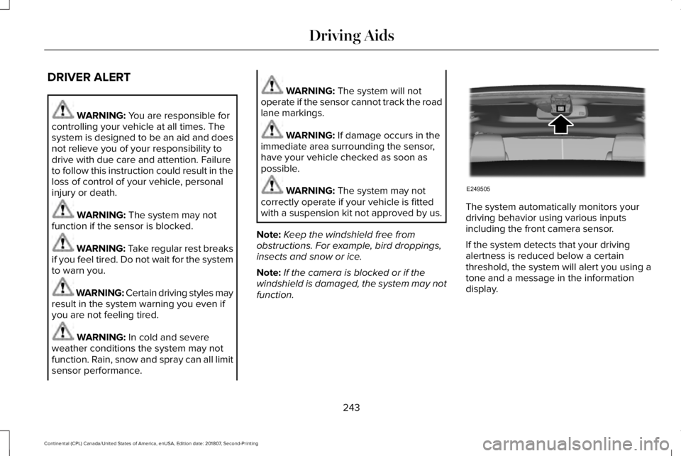 LINCOLN CONTINENTAL 2019  Owners Manual DRIVER ALERT
WARNING: You are responsible for
controlling your vehicle at all times. The
system is designed to be an aid and does
not relieve you of your responsibility to
drive with due care and atte