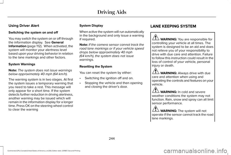 LINCOLN CONTINENTAL 2019  Owners Manual Using Driver Alert
Switching the system on and off
You may switch the system on or off through
the information display.  See General
Information (page 112).  When activated, the
system will monitor yo
