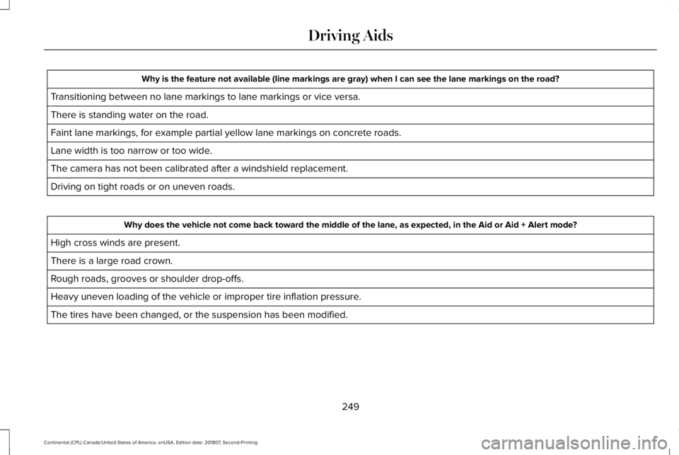 LINCOLN CONTINENTAL 2019  Owners Manual Why is the feature not available (line markings are gray) when I can s\
ee the lane markings on the road?
Transitioning between no lane markings to lane markings or vice versa.
There is standing water