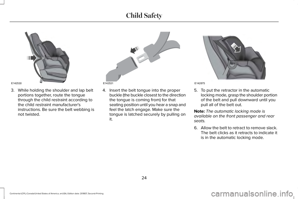 LINCOLN CONTINENTAL 2019  Owners Manual 3. While holding the shoulder and lap belt
portions together, route the tongue
through the child restraint according to
the child restraint manufacturer's
instructions. Be sure the belt webbing is