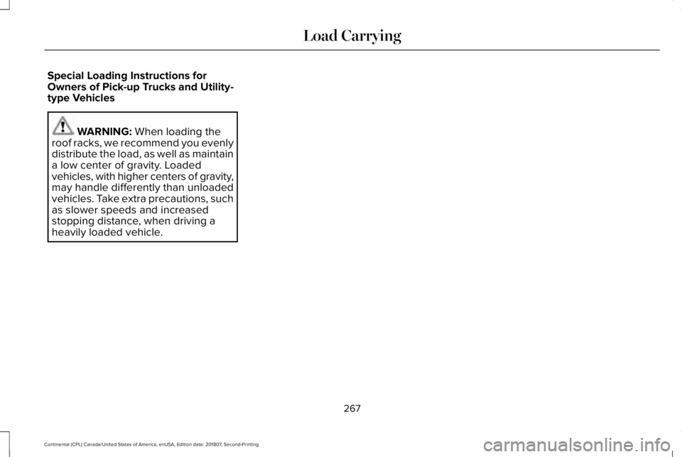 LINCOLN CONTINENTAL 2019  Owners Manual Special Loading Instructions for
Owners of Pick-up Trucks and Utility-
type Vehicles
WARNING: When loading the
roof racks, we recommend you evenly
distribute the load, as well as maintain
a low center