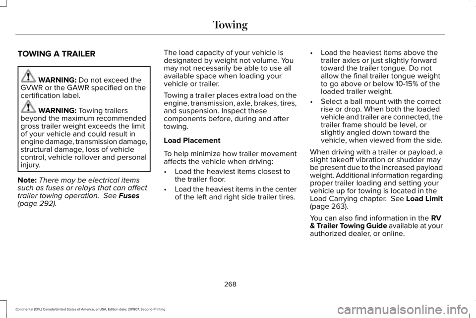 LINCOLN CONTINENTAL 2019  Owners Manual TOWING A TRAILER
WARNING: Do not exceed the
GVWR or the GAWR specified on the
certification label. WARNING: 
Towing trailers
beyond the maximum recommended
gross trailer weight exceeds the limit
of yo