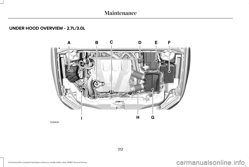 LINCOLN CONTINENTAL 2019 Owners Manual UNDER HOOD OVERVIEW - 2.7L/3.0L
312
Continental (CPL) Canada/United States of America, enUSA, Edition date: 201807, Second-Printing MaintenanceE259226 LINCOLN CONTINENTAL 2019 Owners Manual UNDER HOOD OVERVIEW - 2.7L/3.0L
312
Continental (CPL) Canada/United States of America, enUSA, Edition date: 201807, Second-Printing MaintenanceE259226