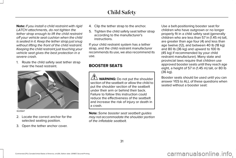 LINCOLN CONTINENTAL 2019 Owners Guide Note:
If you install a child restraint with rigid
LATCH attachments, do not tighten the
tether strap enough to lift the child restraint
off your vehicle seat cushion when the child
is seated in it. Ke LINCOLN CONTINENTAL 2019 Owners Guide Note:
If you install a child restraint with rigid
LATCH attachments, do not tighten the
tether strap enough to lift the child restraint
off your vehicle seat cushion when the child
is seated in it. Ke