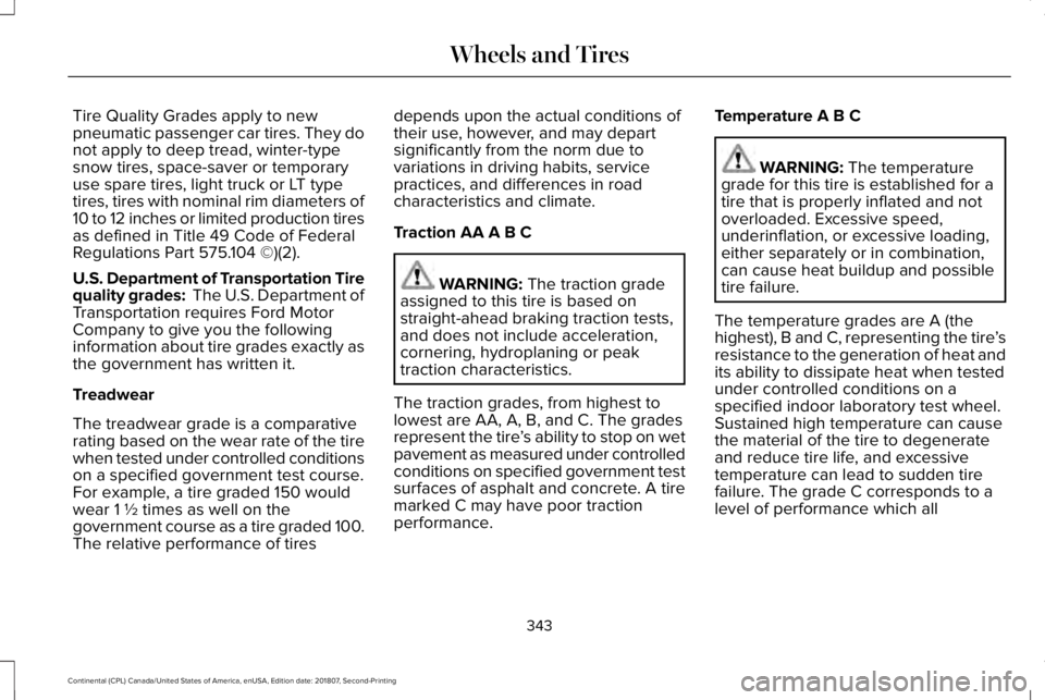 LINCOLN CONTINENTAL 2019  Owners Manual Tire Quality Grades apply to new
pneumatic passenger car tires. They do
not apply to deep tread, winter-type
snow tires, space-saver or temporary
use spare tires, light truck or LT type
tires, tires w