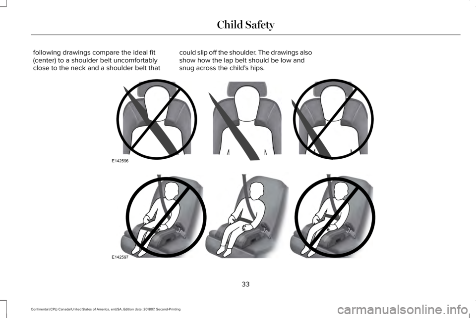 LINCOLN CONTINENTAL 2019 Owners Guide following drawings compare the ideal fit
(center) to a shoulder belt uncomfortably
close to the neck and a shoulder belt that
could slip off the shoulder. The drawings also
show how the lap belt shoul LINCOLN CONTINENTAL 2019 Owners Guide following drawings compare the ideal fit
(center) to a shoulder belt uncomfortably
close to the neck and a shoulder belt that
could slip off the shoulder. The drawings also
show how the lap belt shoul