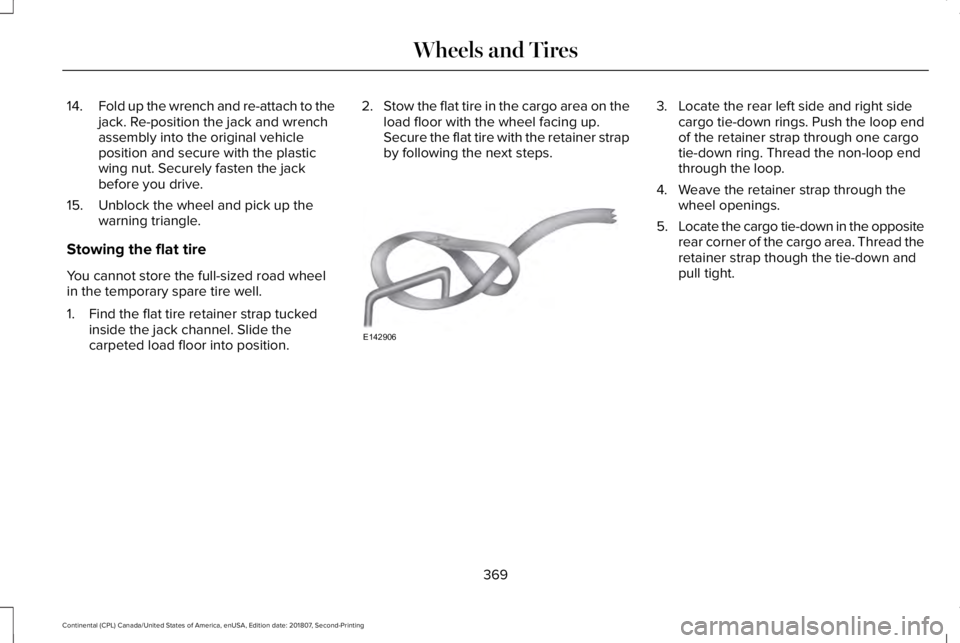 LINCOLN CONTINENTAL 2019  Owners Manual 14.
Fold up the wrench and re-attach to the
jack. Re-position the jack and wrench
assembly into the original vehicle
position and secure with the plastic
wing nut. Securely fasten the jack
before you 
