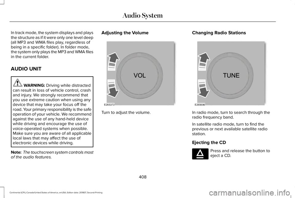 LINCOLN CONTINENTAL 2019  Owners Manual In track mode, the system displays and plays
the structure as if it were only one level deep
(all MP3 and WMA files play, regardless of
being in a specific folder). In folder mode,
the system only pla