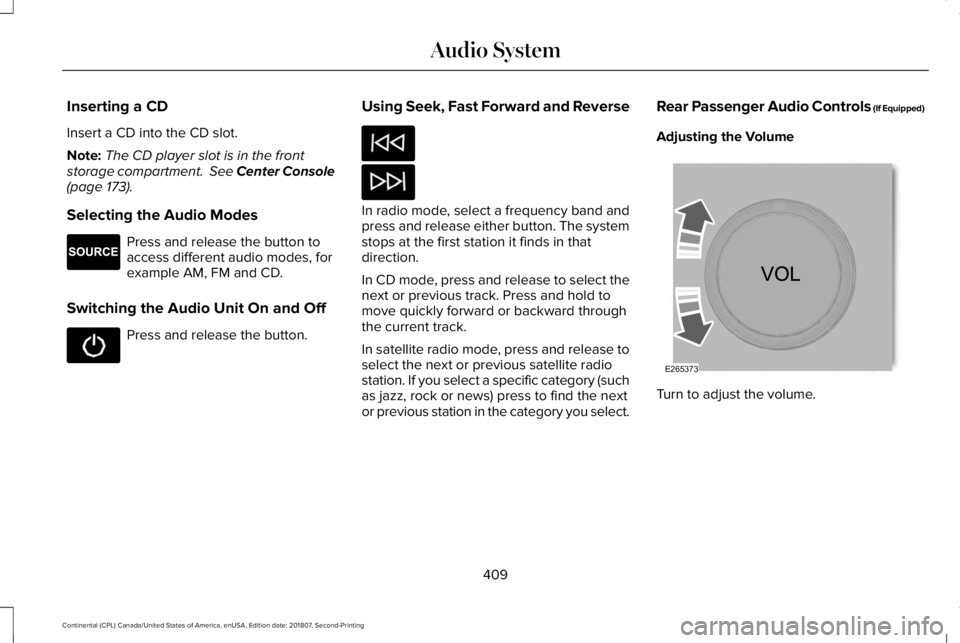 LINCOLN CONTINENTAL 2019  Owners Manual Inserting a CD
Insert a CD into the CD slot.
Note:
The CD player slot is in the front
storage compartment.  See Center Console
(page 173).
Selecting the Audio Modes Press and release the button to
acc