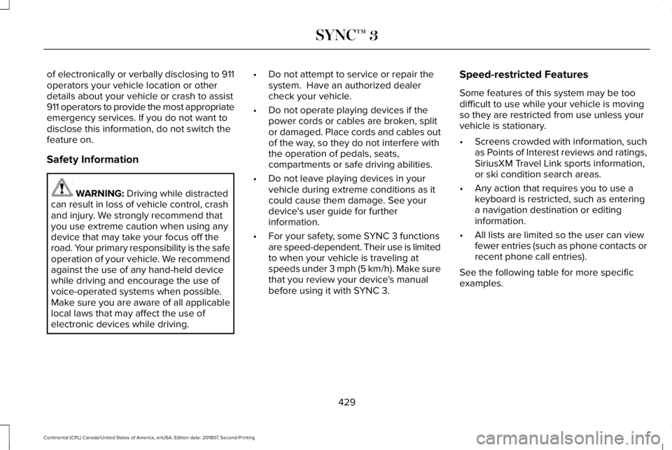 LINCOLN CONTINENTAL 2019  Owners Manual of electronically or verbally disclosing to 911
operators your vehicle location or other
details about your vehicle or crash to assist
911 operators to provide the most appropriate
emergency services.