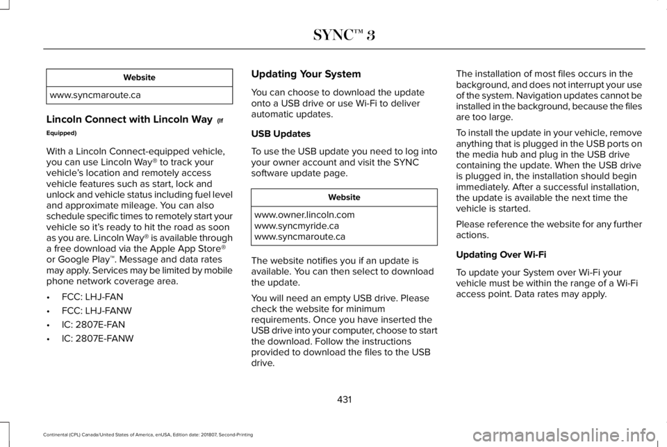LINCOLN CONTINENTAL 2019  Owners Manual Website
www.syncmaroute.ca
Lincoln Connect with Lincoln Way  (If
Equipped)
With a Lincoln Connect-equipped vehicle,
you can use Lincoln Way® to track your
vehicle ’s location and remotely access
ve