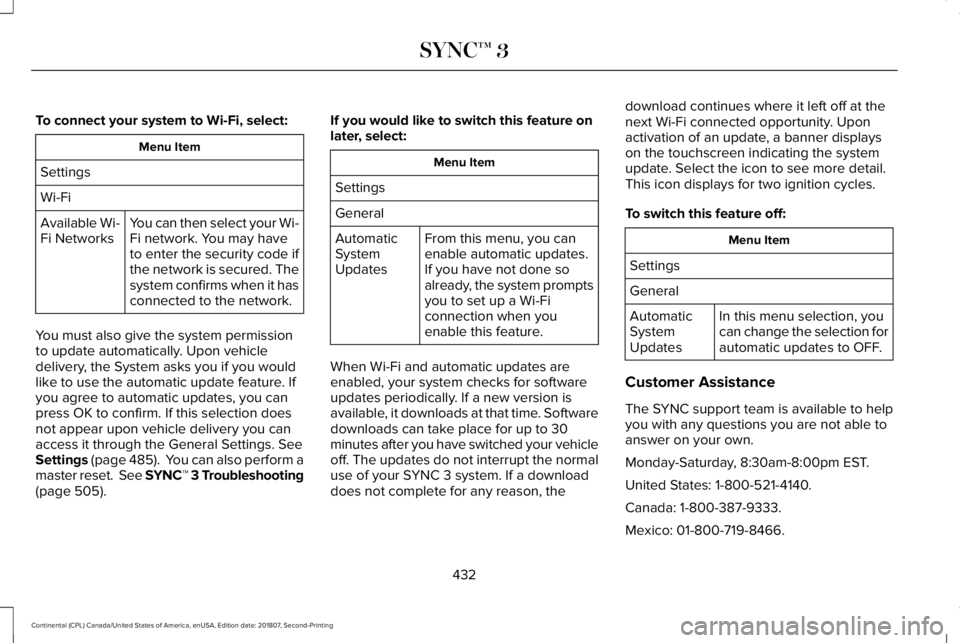 LINCOLN CONTINENTAL 2019  Owners Manual To connect your system to Wi-Fi, select:
Menu Item
Settings
Wi-Fi You can then select your Wi-
Fi network. You may have
to enter the security code if
the network is secured. The
system confirms when i