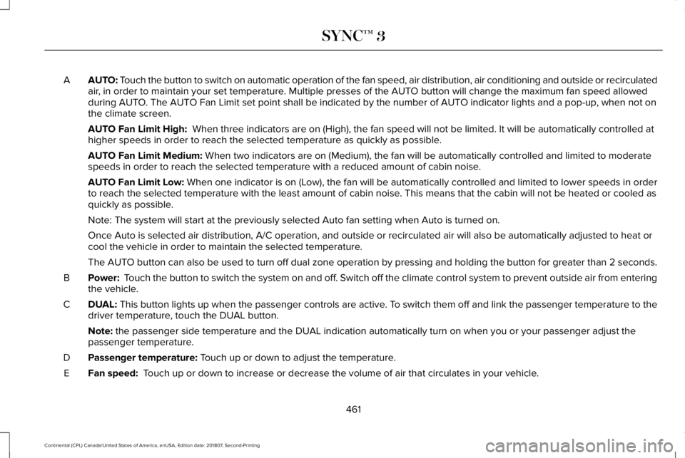 LINCOLN CONTINENTAL 2019  Owners Manual AUTO: Touch the button to switch on automatic operation of the fan speed, air d\
istribution, air conditioning and outside or recirculated
air, in order to maintain your set temperature. Multiple pres