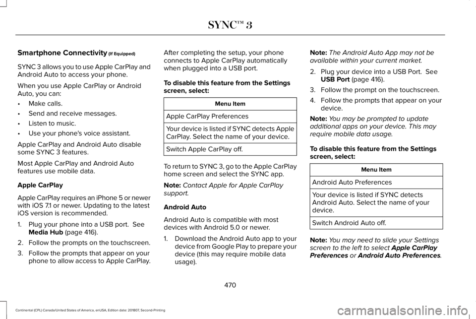 LINCOLN CONTINENTAL 2019  Owners Manual Smartphone Connectivity (If Equipped)
SYNC 3 allows you to use Apple CarPlay and
Android Auto to access your phone.
When you use Apple CarPlay or Android
Auto, you can:
• Make calls.
• Send and re