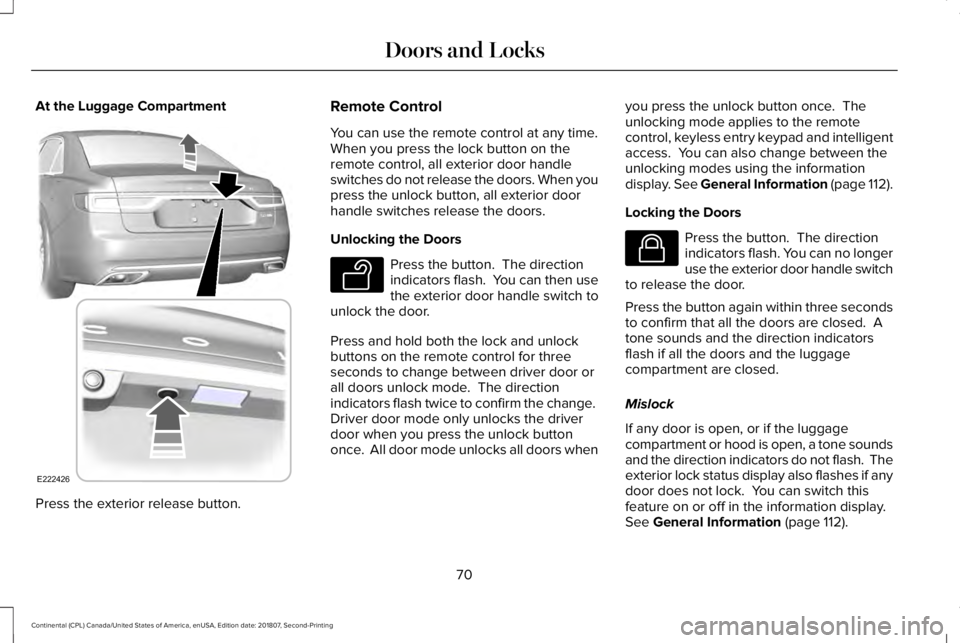 LINCOLN CONTINENTAL 2019 Manual PDF At the Luggage Compartment
Press the exterior release button. Remote Control
You can use the remote control at any time.
When you press the lock button on the
remote control, all exterior door handle
