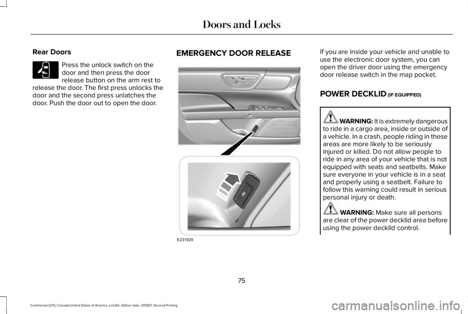 LINCOLN CONTINENTAL 2019 Manual PDF Rear Doors
Press the unlock switch on the
door and then press the door
release button on the arm rest to
release the door. The first press unlocks the
door and the second press unlatches the
door. Pus