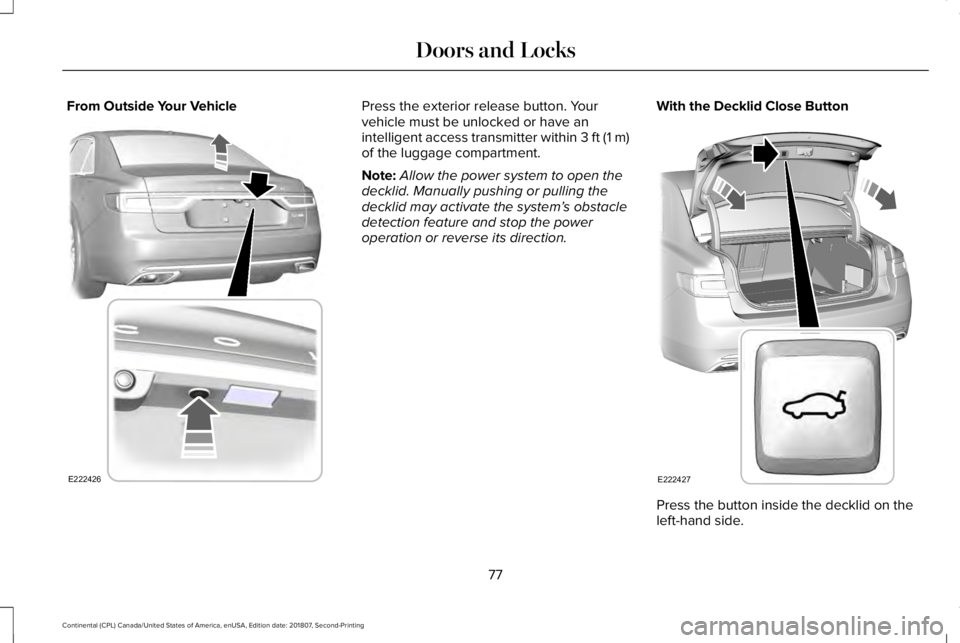 LINCOLN CONTINENTAL 2019 Manual PDF From Outside Your Vehicle Press the exterior release button. Your
vehicle must be unlocked or have an
intelligent access transmitter within 3 ft (1 m)
of the luggage compartment.
Note:
Allow the power