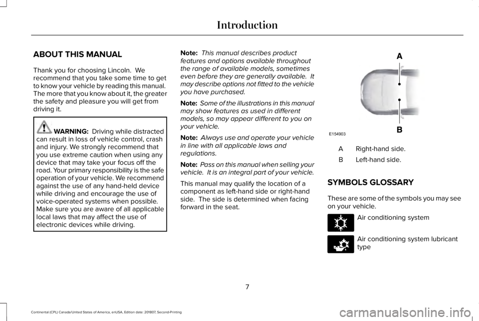 LINCOLN CONTINENTAL 2019  Owners Manual ABOUT THIS MANUAL
Thank you for choosing Lincoln.  We
recommend that you take some time to get
to know your vehicle by reading this manual. 
The more that you know about it, the greater
the safety and