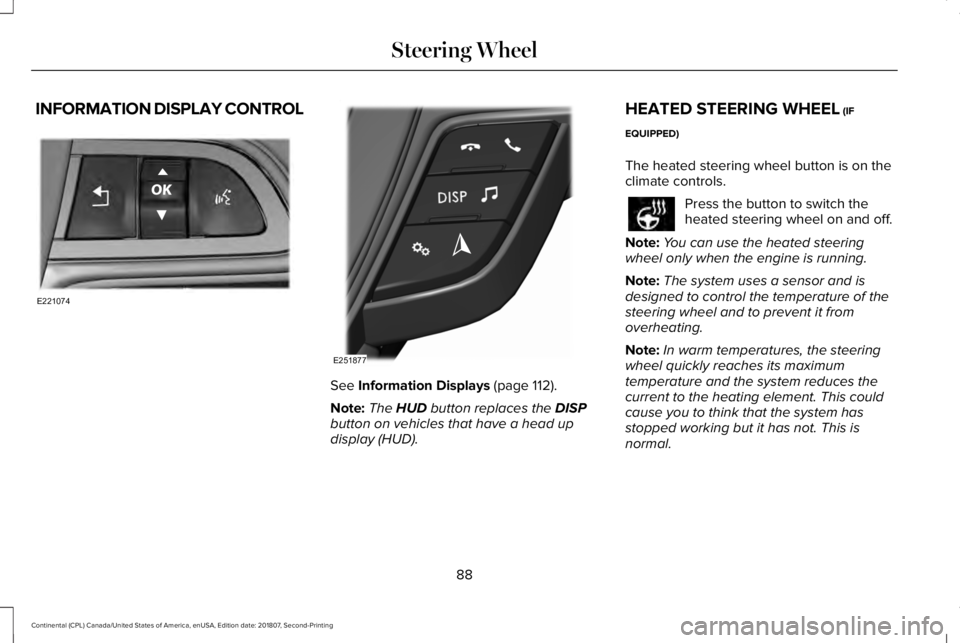 LINCOLN CONTINENTAL 2019  Owners Manual INFORMATION DISPLAY CONTROL
See Information Displays (page 112).
Note: The 
HUD button replaces the DISP
button on vehicles that have a head up
display (HUD). HEATED STEERING WHEEL
 (IF
EQUIPPED)
The 