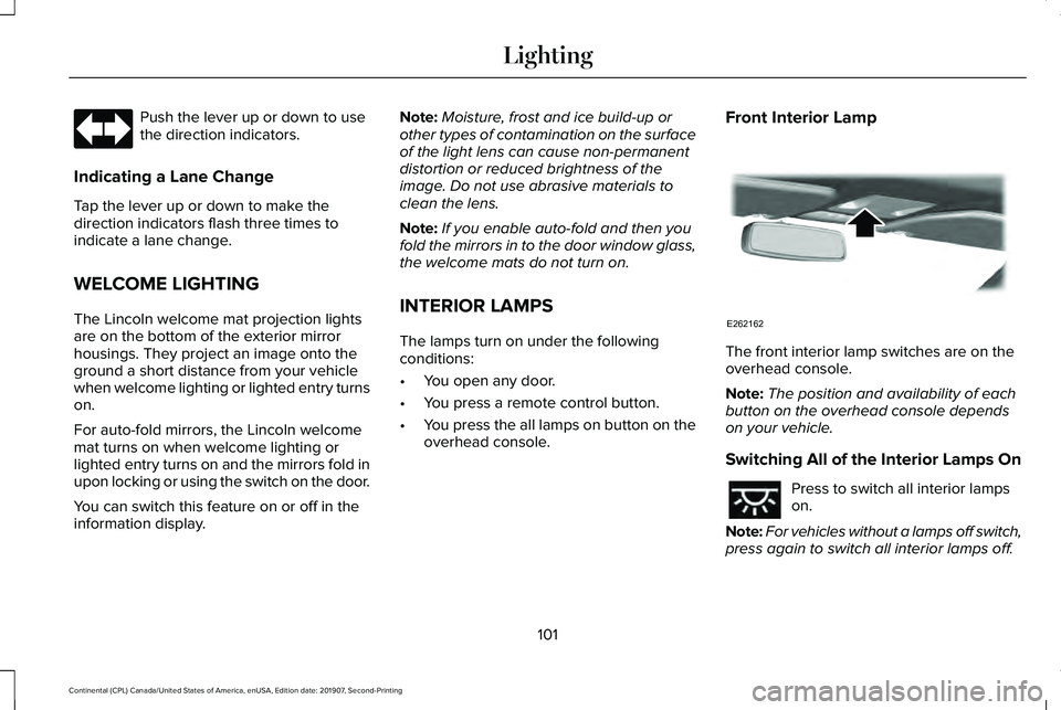 LINCOLN CONTINENTAL 2020 Owners Manual Push the lever up or down to use
the direction indicators.
Indicating a Lane Change
Tap the lever up or down to make the
direction indicators flash three times to
indicate a lane change.
WELCOME LIGHT LINCOLN CONTINENTAL 2020 Owners Manual Push the lever up or down to use
the direction indicators.
Indicating a Lane Change
Tap the lever up or down to make the
direction indicators flash three times to
indicate a lane change.
WELCOME LIGHT